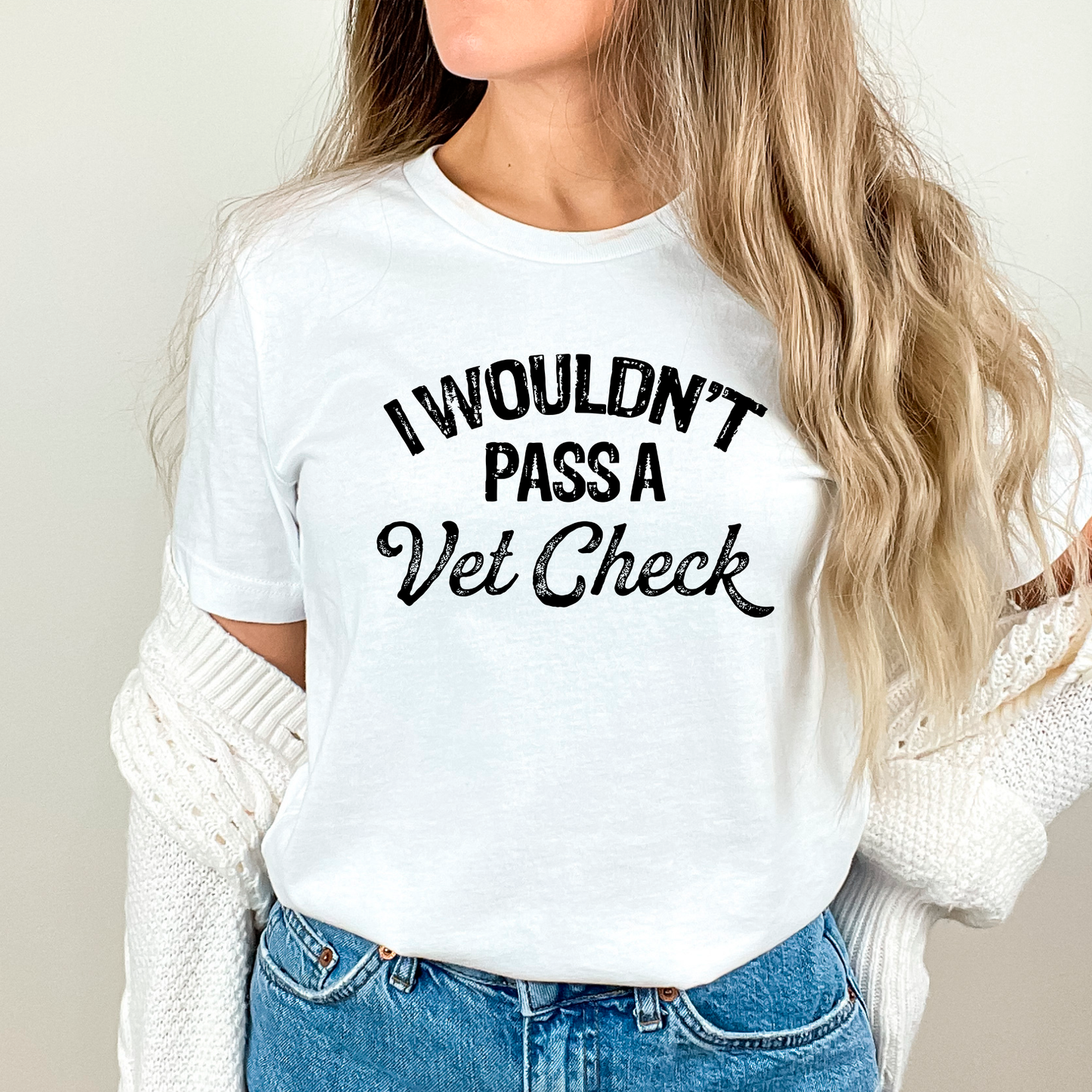 I Wouldn't Pass A Vet Check T-Shirt